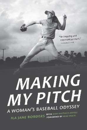 Making My Pitch: A Woman's Baseball Odyssey by Ila Jane Borders 9781496214058