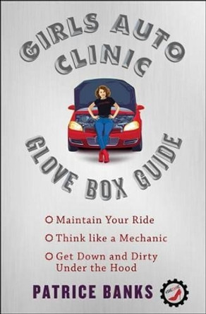 Girls Auto Clinic Glove Box Guide by Patrice Banks 9781501144110