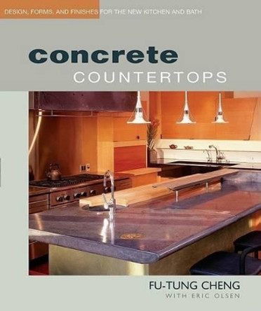 Concrete Countertops: Design, Forms, and Finishes for the New Kitchen and Bath by Eric Olsen 9781561586806