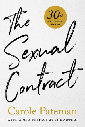 The Sexual Contract: 30th Anniversary Edition, With a New Preface by the Author by Carole Pateman 9781503608276