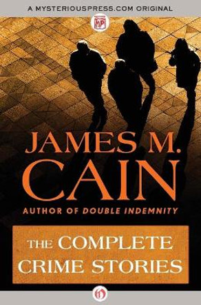 The Complete Crime Stories by James M. Cain 9781504011327