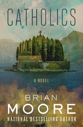 Catholics: A Novel by Brian Moore 9781504050340