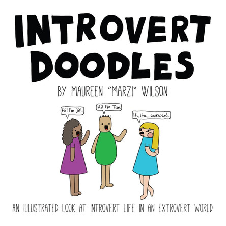 Introvert Doodles: An Illustrated Look at Introvert Life in an Extrovert World by Maureen Marzi Wilson 9781507200018