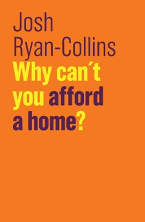 Why Can't You Afford a Home? by Josh Ryan-Collins 9781509523269