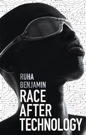 Race After Technology: Abolitionist Tools for the New Jim Code by Ruha Benjamin 9781509526406