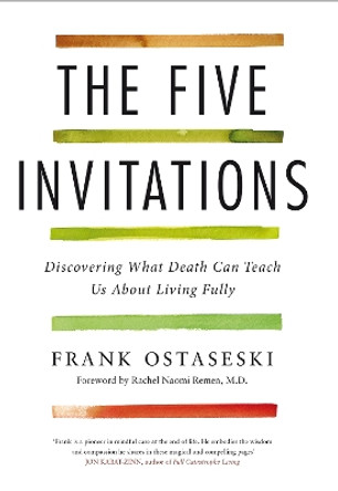 The Five Invitations: Discovering What Death Can Teach Us About Living Fully by Frank Ostaseski 9781509801848