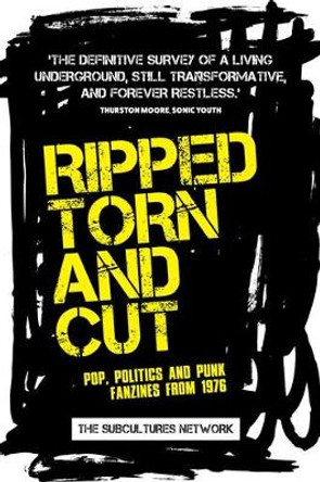 Ripped, Torn and Cut: Pop, Politics and Punk Fanzines from 1976 by Subcultures Network 9781526139078