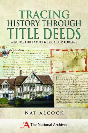 Tracing History Through Title Deeds: A Guide for Family and Local Historians by Nat Alcock 9781526703453
