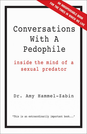 Conversations With A Pedophile: Inside the Mind of a Sexual Predator Amy Hammel-Zabin 9781569804414