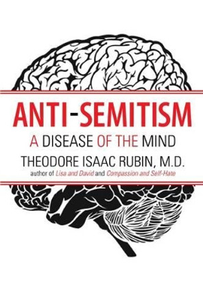 Anti-semitism: A Disease of the Mind by Theodore Isaac Rubin 9781569804469