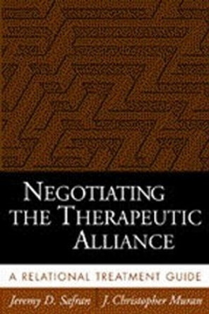 Negotiating the Therapeutic Alliance: A Relational Treatment Guide by Jeremy D. Safran 9781572308695