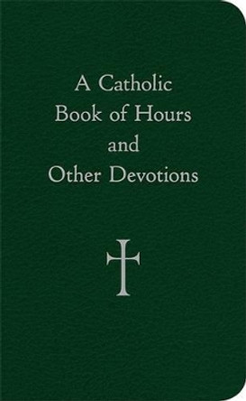 A Catholic Book of Hours and Other Devotions by William G. Storey 9780829425840