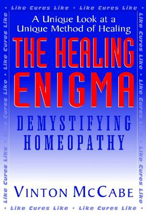 The Healing Enigma: Demystifying Homeopathy by Vinton McCabe 9781591200710