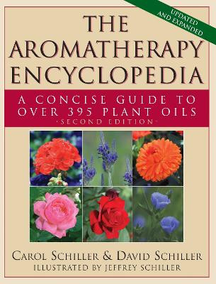 Aromatherapy Encyclopedia: A Concise Guide to Over 395 Plant Oils by Carol Schiller 9781591203117