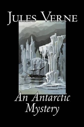 An Antarctic Mystery by Jules, Verne 9781598185560