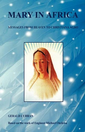 Mary in Africa - Messages from Heaven to Christiana Agbo by Gerald Curran 9781598249835