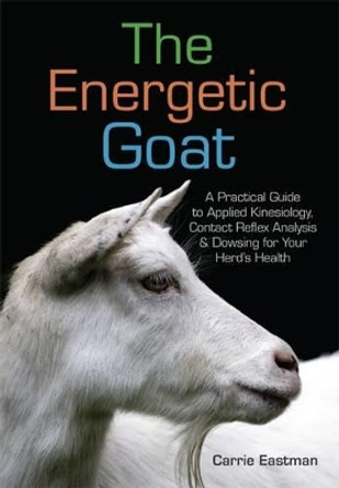 Goat Reflexology and Healing: Practical Advice for Alternative Therapies by Carrie Eastman 9781601731241