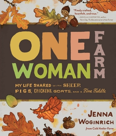 One-Woman Farm by Jenna Woginrich 9781603427180