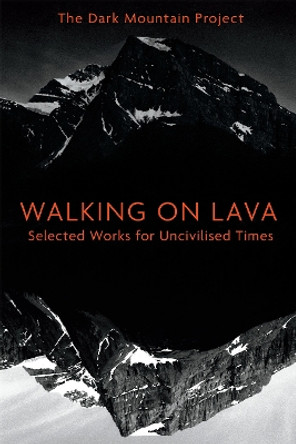 Walking on Lava: Selected Works for Uncivilised Times by Dougald Hine 9781603587419