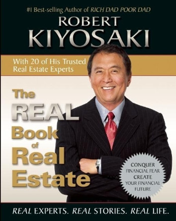 The Real Book of Real Estate: Real Experts. Real Stories. Real Life. by Robert T. Kiyosaki 9781612680798