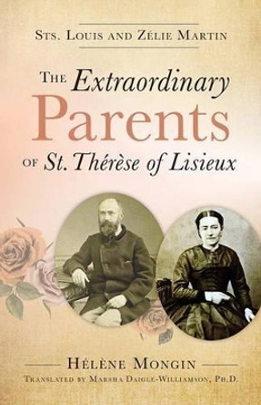 The Extraordinary Parents of St Therese of Lisieux by Helene Mongin 9781612789644