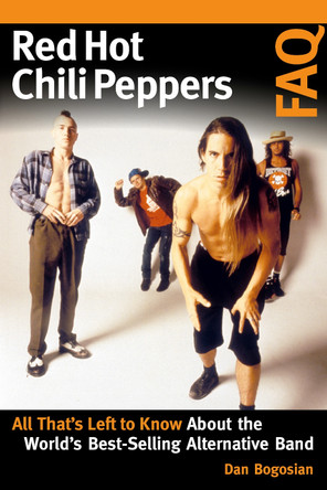 Red Hot Chili Peppers FAQ: All That's Left to Know About the World's Best-Selling Alternative Band by Dan Bogosian 9781617137228