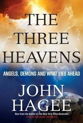 THE THREE HEAVENS: Angels, Demons and What Lies Ahead by John Hagee 9781617953699