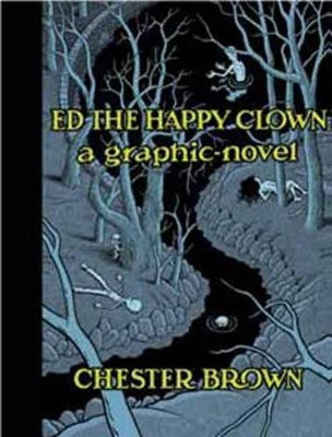 Ed the Happy Clown: A Graphic Novel by Chester Brown 9781770460751