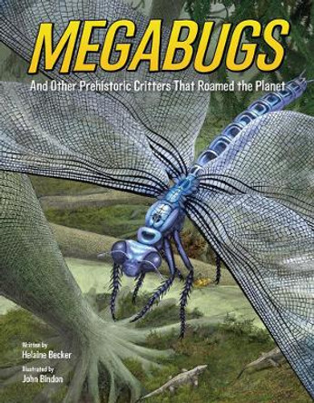 Megabugs: And Other Prehistoric Critters that Roamed the Planet by Helaine Becker 9781771388115