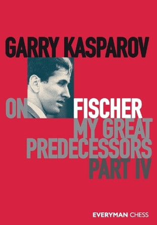 Garry Kasparov on My Great Predecessors, Part Four by Garry Kasparov 9781781945186