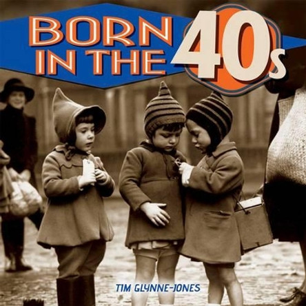 Born in the 40s by Tim Glynne-Jones 9781782128847