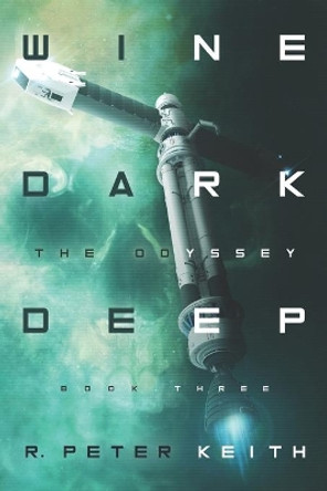 The Odyssey: Wine Dark Deep: Book Three by R Peter Keith 9781735109541