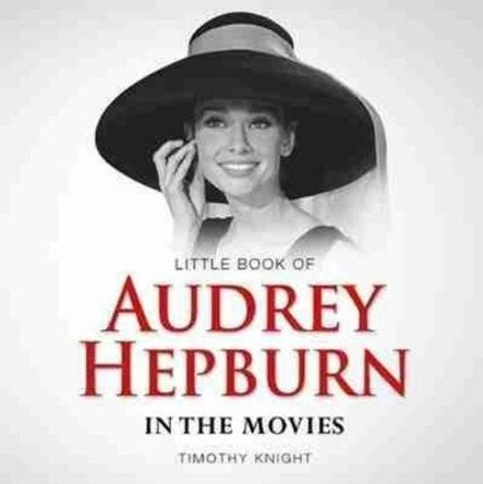 Little Book of Audrey Hepburn by Timothy Knight 9781782812104