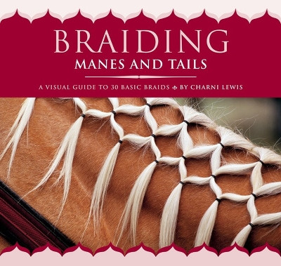 Braiding Manes and Tails: A Visual Guide to 30 Basic Braids by Charni Lewis 9781635863093