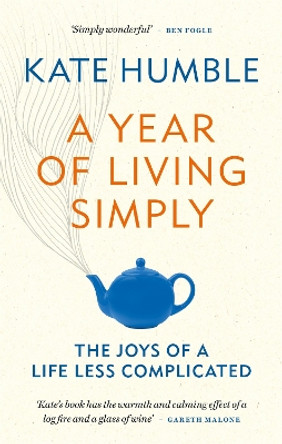 A Year of Living Simply: The joys of a life less complicated by Kate Humble 9781783253432