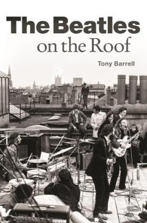 The Beatles on the Roof by Tony Barrell 9781785585784