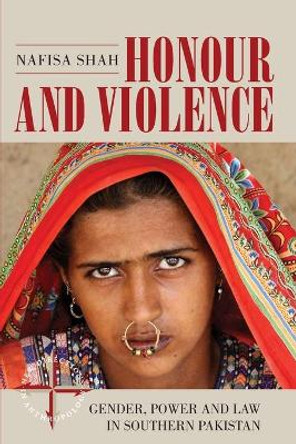 Honour and Violence: Gender, Power and Law in Southern Pakistan by Nafisa Shah 9781785333651