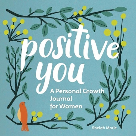 Positive You: A Personal Growth Journal for Women by Shelah Marie 9781648766718