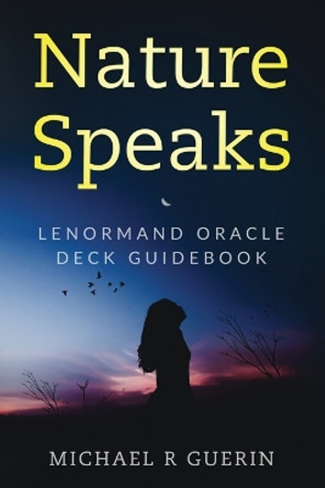 Nature Speaks: Lenormand Oracle Deck Guidebook by Michael R Guerin 9781673216158