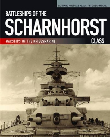 Battleships of the Scharnhorst Class by Gerhard Koop 9781848321922