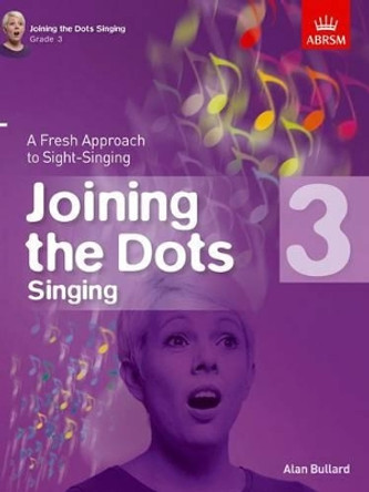 Joining the Dots Singing, Grade 3: A Fresh Approach to Sight-Singing by Alan Bullard 9781848497412