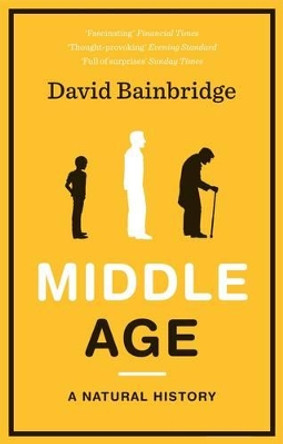 Middle Age: A Natural History by David Bainbridge 9781846272684