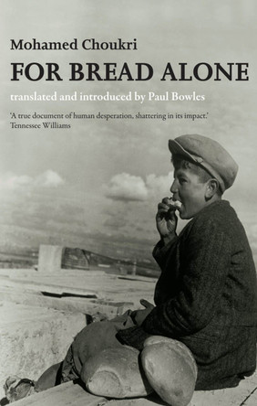 For Bread Alone by Mohamed Choukri 9781846590108