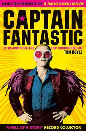 Captain Fantastic: Elton John's Stellar Trip Through the '70s by Tom Doyle 9781846974922