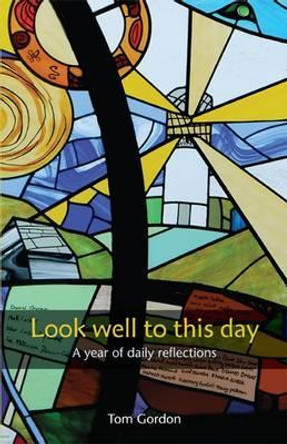 Look Well to This Day: A Year of Daily Reflections by Tom Gordon 9781849523011