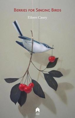 Berries for Singing Birds by Eileen Casey 9781851322176