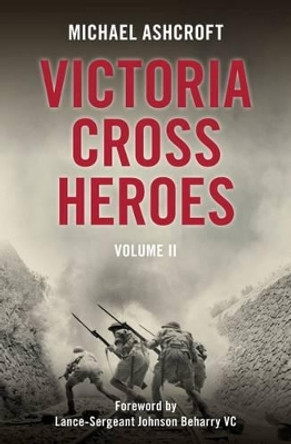 Victoria Cross Heroes: Volume II by Michael Ashcroft 9781785900976