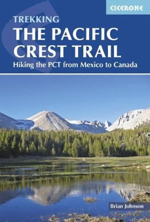 The Pacific Crest Trail: Hiking the PCT from Mexico to Canada by Brian Johnson 9781852849207