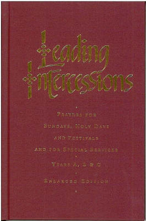 Leading Intercessions: Prayers for Sundays, Holy Days and Festivals and for Special Services Years A, B and C - Enlarged Edition by Raymond Chapman 9781853117817