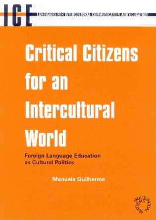 Critical Citizens for an Intercultural World: Foreign Language Education as Cultural Politics by Maria Manuela Guilherme 9781853596094